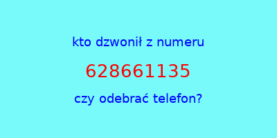 kto dzwonił 628661135  czy odebrać telefon?