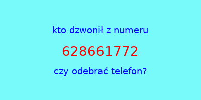 kto dzwonił 628661772  czy odebrać telefon?