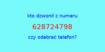 kto dzwonił 628724798  czy odebrać telefon?