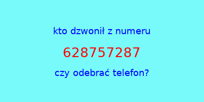 kto dzwonił 628757287  czy odebrać telefon?