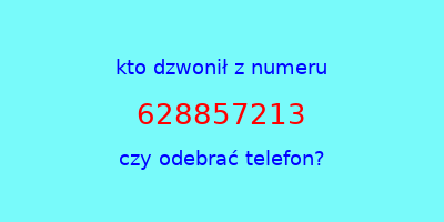 kto dzwonił 628857213  czy odebrać telefon?