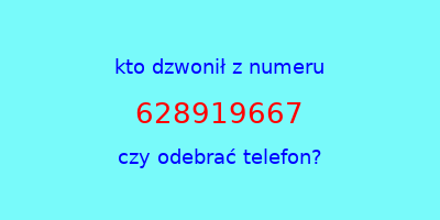 kto dzwonił 628919667  czy odebrać telefon?