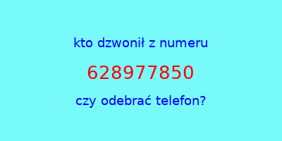 kto dzwonił 628977850  czy odebrać telefon?