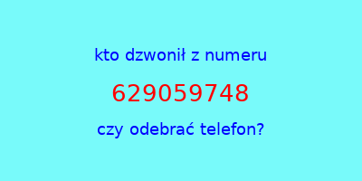 kto dzwonił 629059748  czy odebrać telefon?