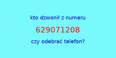 kto dzwonił 629071208  czy odebrać telefon?