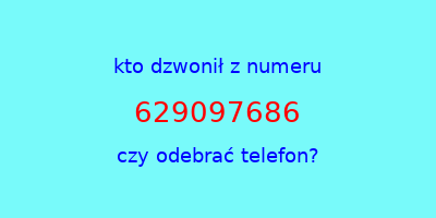 kto dzwonił 629097686  czy odebrać telefon?