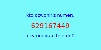 kto dzwonił 629167449  czy odebrać telefon?