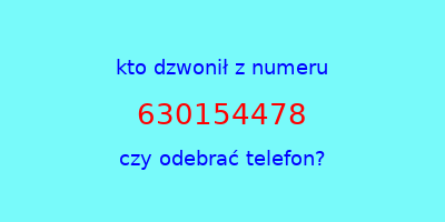 kto dzwonił 630154478  czy odebrać telefon?