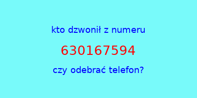 kto dzwonił 630167594  czy odebrać telefon?