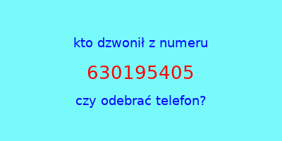 kto dzwonił 630195405  czy odebrać telefon?