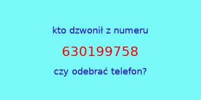 kto dzwonił 630199758  czy odebrać telefon?