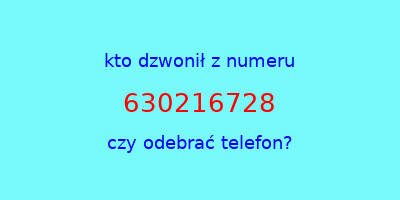 kto dzwonił 630216728  czy odebrać telefon?