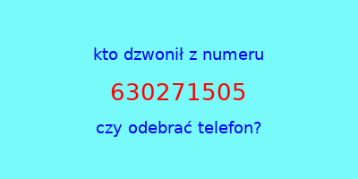 kto dzwonił 630271505  czy odebrać telefon?