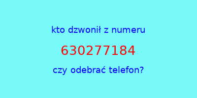 kto dzwonił 630277184  czy odebrać telefon?