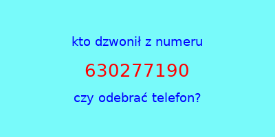 kto dzwonił 630277190  czy odebrać telefon?