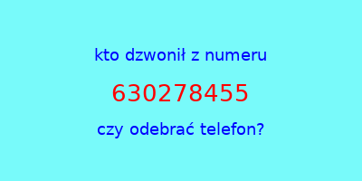 kto dzwonił 630278455  czy odebrać telefon?