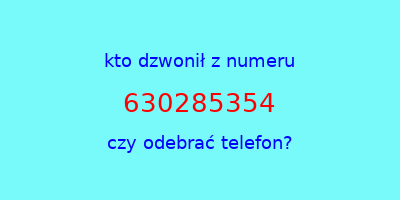 kto dzwonił 630285354  czy odebrać telefon?