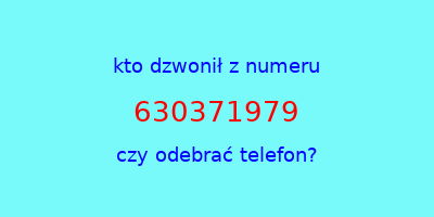 kto dzwonił 630371979  czy odebrać telefon?