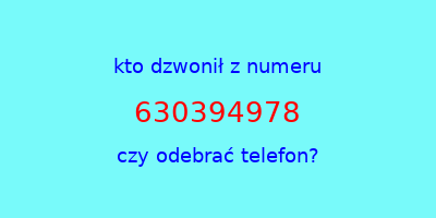 kto dzwonił 630394978  czy odebrać telefon?