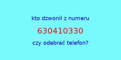 kto dzwonił 630410330  czy odebrać telefon?