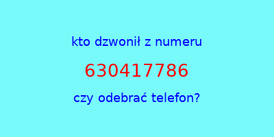 kto dzwonił 630417786  czy odebrać telefon?