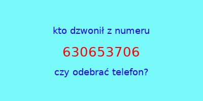 kto dzwonił 630653706  czy odebrać telefon?