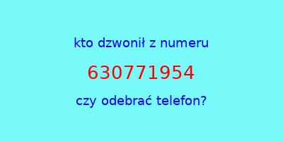 kto dzwonił 630771954  czy odebrać telefon?