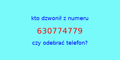 kto dzwonił 630774779  czy odebrać telefon?