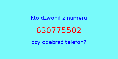 kto dzwonił 630775502  czy odebrać telefon?