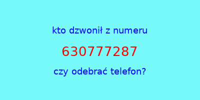 kto dzwonił 630777287  czy odebrać telefon?