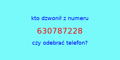 kto dzwonił 630787228  czy odebrać telefon?