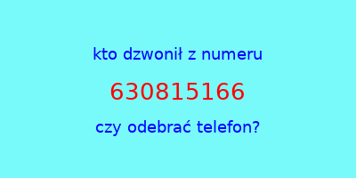 kto dzwonił 630815166  czy odebrać telefon?