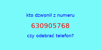 kto dzwonił 630905768  czy odebrać telefon?