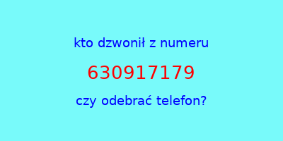 kto dzwonił 630917179  czy odebrać telefon?