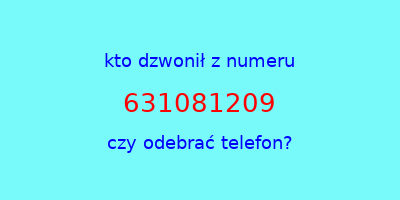 kto dzwonił 631081209  czy odebrać telefon?