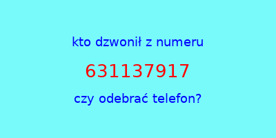 kto dzwonił 631137917  czy odebrać telefon?