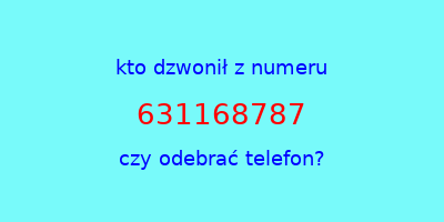 kto dzwonił 631168787  czy odebrać telefon?