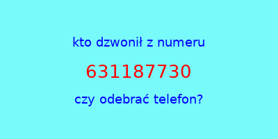 kto dzwonił 631187730  czy odebrać telefon?