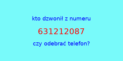 kto dzwonił 631212087  czy odebrać telefon?