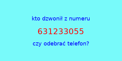 kto dzwonił 631233055  czy odebrać telefon?