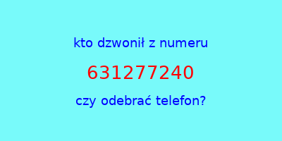 kto dzwonił 631277240  czy odebrać telefon?