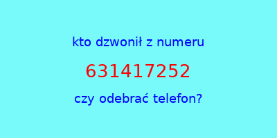 kto dzwonił 631417252  czy odebrać telefon?