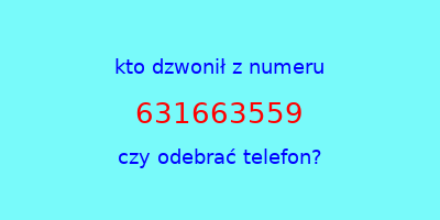 kto dzwonił 631663559  czy odebrać telefon?