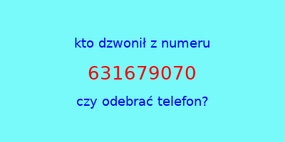 kto dzwonił 631679070  czy odebrać telefon?