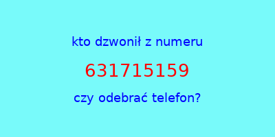 kto dzwonił 631715159  czy odebrać telefon?