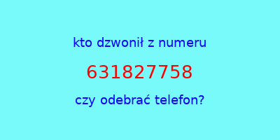 kto dzwonił 631827758  czy odebrać telefon?