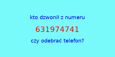 kto dzwonił 631974741  czy odebrać telefon?