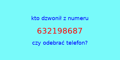 kto dzwonił 632198687  czy odebrać telefon?