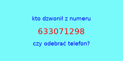 kto dzwonił 633071298  czy odebrać telefon?