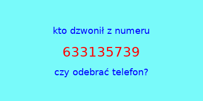 kto dzwonił 633135739  czy odebrać telefon?